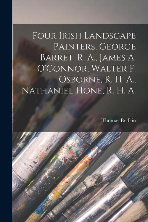 Produktbild: Four Irish Landscape Painters, George Barret, R. A., James A. O'Connor, Walter F. Osborne, R. H. A., Nathaniel Hone, R. H. A.