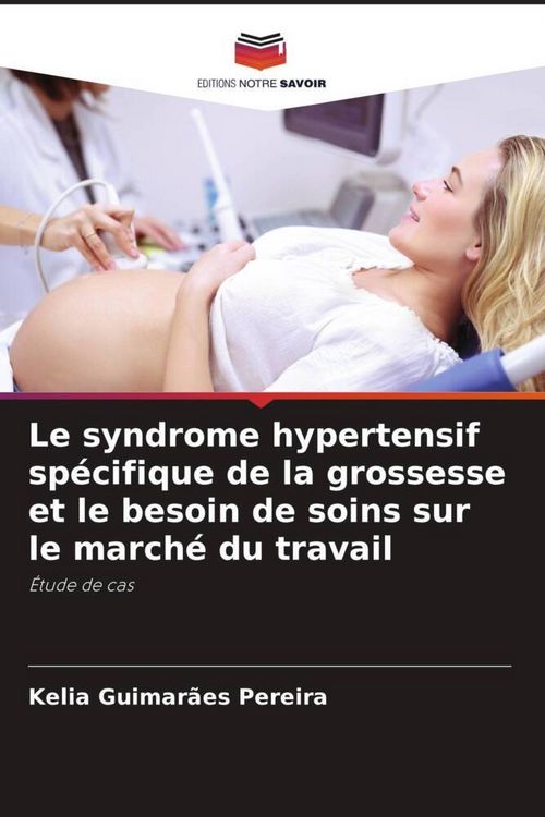 Produktbild: Le syndrome hypertensif sp&eacute;cifique de la grossesse et le besoin de soins sur le march&eacute; du travail