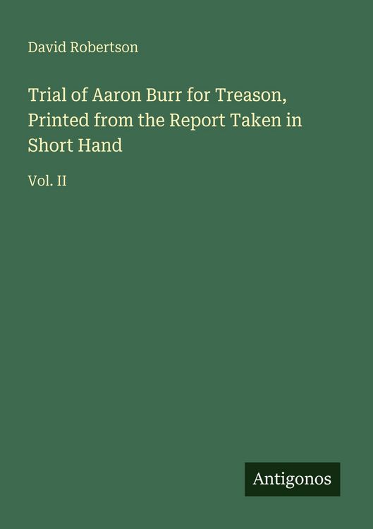 Produktbild: Trial of Aaron Burr for Treason, Printed from the Report Taken in Short Hand