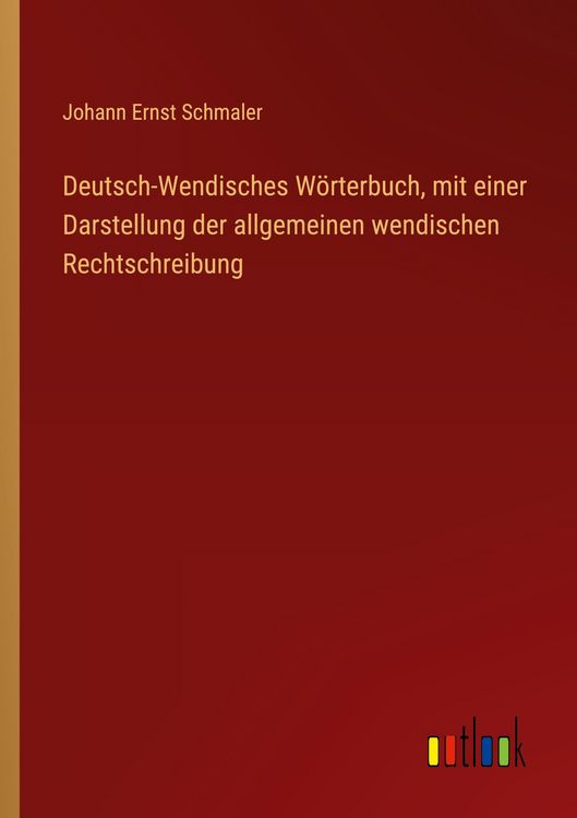 Produktbild: Deutsch-Wendisches W&ouml;rterbuch, mit einer Darstellung der allgemeinen wendischen Rechtschreibung