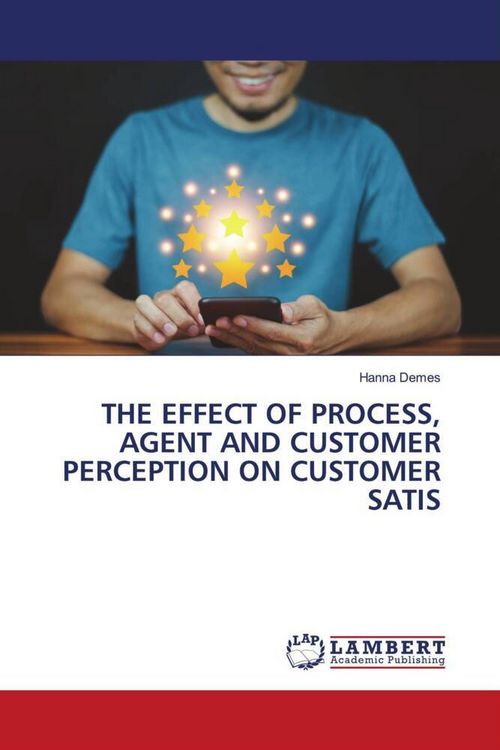 Produktbild: The Effect Of Process, Agent and Customer Perception On Customer Satis