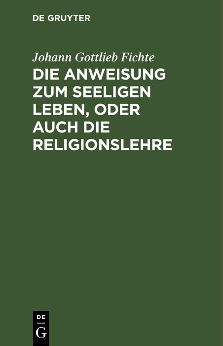 Produktbild: Die Anweisung zum seeligen Leben, oder auch die Religionslehre