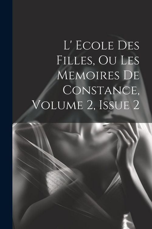 Produktbild: L' Ecole Des Filles, Ou Les Memoires De Constance, Volume 2, Issue 2