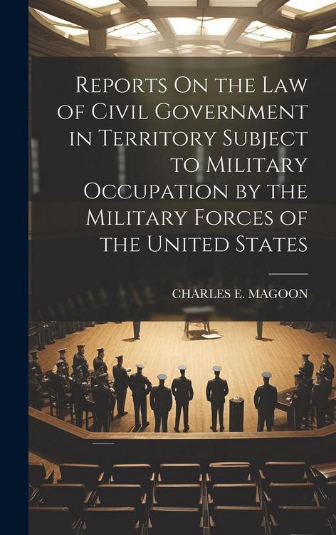 Produktbild: Reports On the Law of Civil Government in Territory Subject to Military Occupation by the Military Forces of the United States
