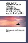 Produktbild: Essai Sur La Neutralit de La Belgique Consid R E Principalement Sous Le Point de Vue Du Droit Publi