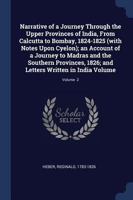 Produktbild: Narrative of a Journey Through the Upper Provinces of India, From Calcutta to Bombay, 1824-1825 (with Notes Upon Cyelon); an Account of a Journey to M