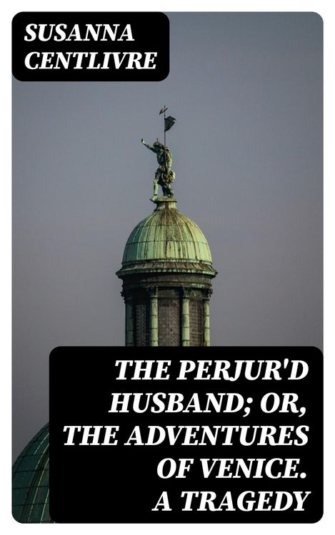 Produktbild: The Perjur'd Husband; or, The Adventures of Venice. A Tragedy