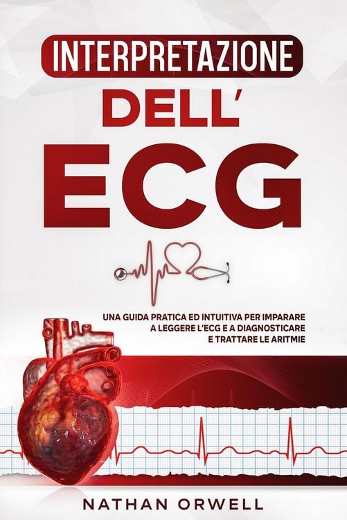 Produktbild: Interpretazione dell'ECG: Una Guida Pratica ed Intuitiva per Imparare a Leggere l'ECG e a Diagnosticare e Trattare le Aritmie