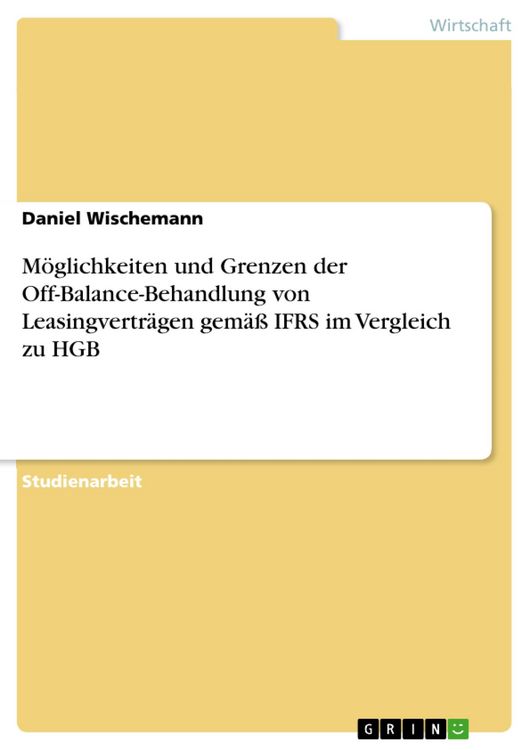 Produktbild: M&ouml;glichkeiten und Grenzen der Off-Balance-Behandlung von Leasingvertr&auml;gen gem&auml;&szlig; IFRS im Vergleich zu HGB