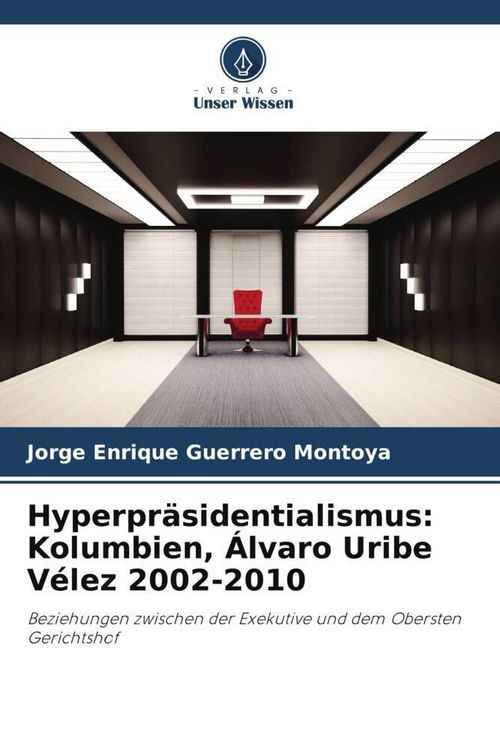 Produktbild: Hyperpr&auml;sidentialismus: Kolumbien, &Aacute;lvaro Uribe V&eacute;lez 2002-2010