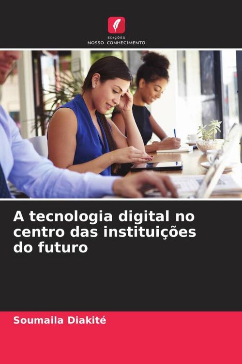 Produktbild: A tecnologia digital no centro das institui&ccedil;&otilde;es do futuro