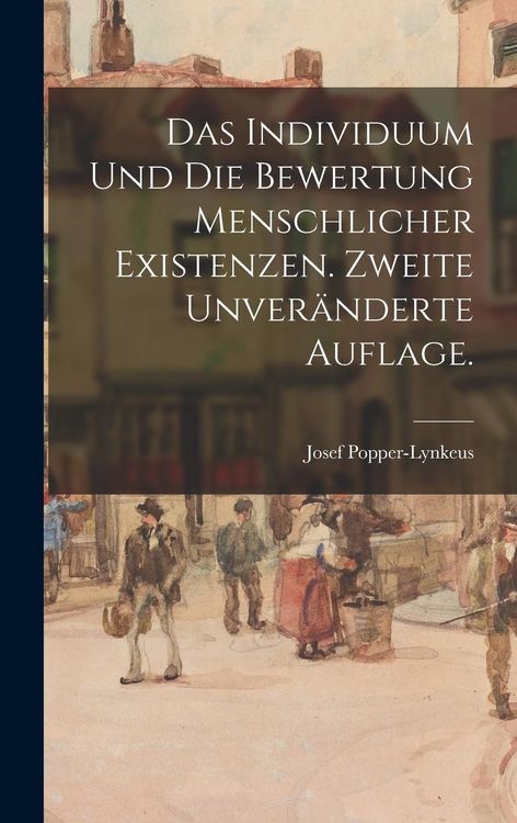 Produktbild: Das Individuum und die Bewertung menschlicher Existenzen. Zweite unver&auml;nderte Auflage.