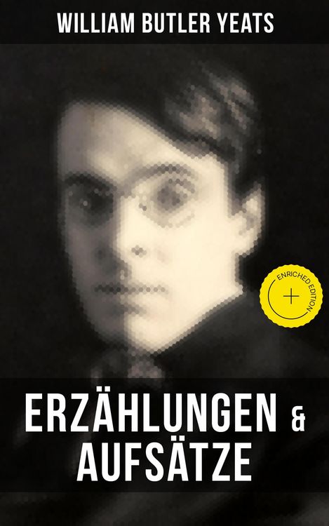 Produktbild: W.B. Yeats: Erz&auml;hlungen & Aufs&auml;tze