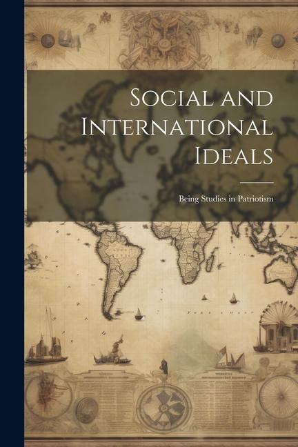 Produktbild: Social and International Ideals: Being Studies in Patriotism