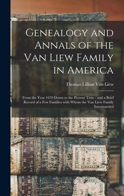 Produktbild: Genealogy and Annals of the Van Liew Family in America: From the Year 1670 Down to the Present Time: and a Brief Record of a Few Families With Whom th