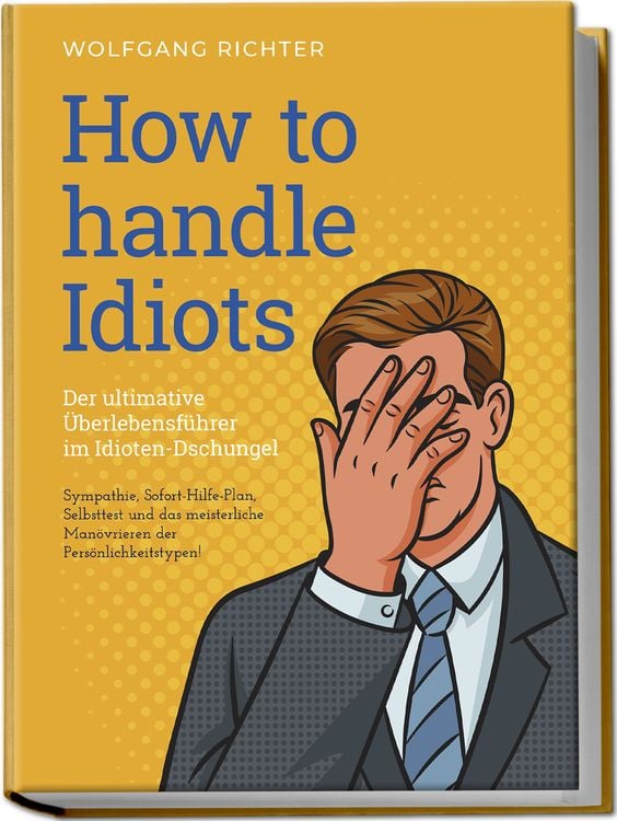 Produktbild: How to Handle Idiots: Der ultimative &Uuml;berlebensf&uuml;hrer im Idioten-Dschungel - Sympathie, Sofort-Hilfe-Plan, Selbsttest und das meisterliche Man&ouml;vrieren der Pers&ouml;nlichkeitstypen!