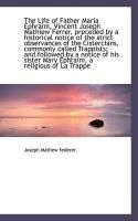 Produktbild: The Life of Father Maria Ephraim, Vincent Joseph Mathiew Ferrer, Preceded by a Historical Notice of