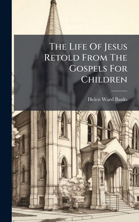 Produktbild: The Life Of Jesus Retold From The Gospels For Children