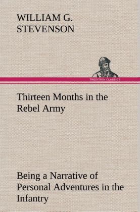 Produktbild: Thirteen Months in the Rebel Army Being a Narrative of Personal Adventures in th