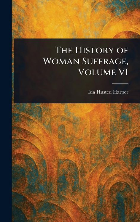 Produktbild: The History of Woman Suffrage, Volume VI