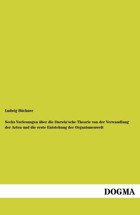 Produktbild: Sechs Vorlesungen &uuml;ber die Darwin'sche Theorie von der Verwandlung der Arten und die erste Entstehung der Organismenwelt
