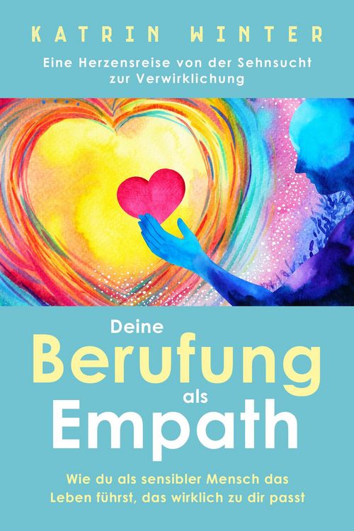 Produktbild: Deine Berufung als Empath: Wie du als sensibler Mensch das Leben f&uuml;hrst, das wirklich zu dir passt. Eine Herzensreise von der Sehnsucht zur Verwirklic