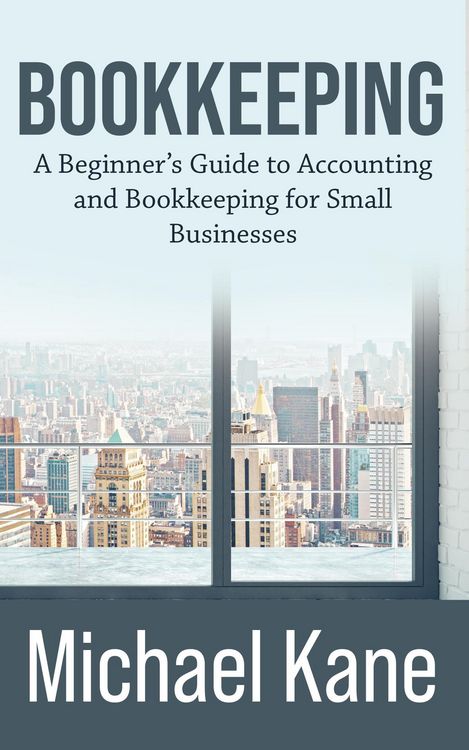 Produktbild: Bookkeeping: A Beginner's Guide to Accounting and Bookkeeping for Small Businesses
