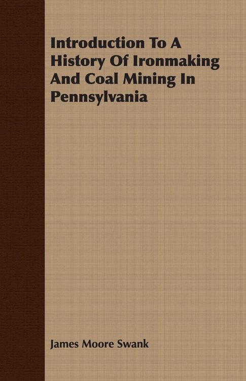 Produktbild: Introduction To A History Of Ironmaking And Coal Mining In Pennsylvania