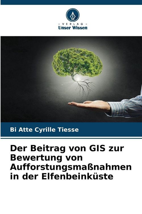 Produktbild: Der Beitrag von GIS zur Bewertung von Aufforstungsma&szlig;nahmen in der Elfenbeink&uuml;ste