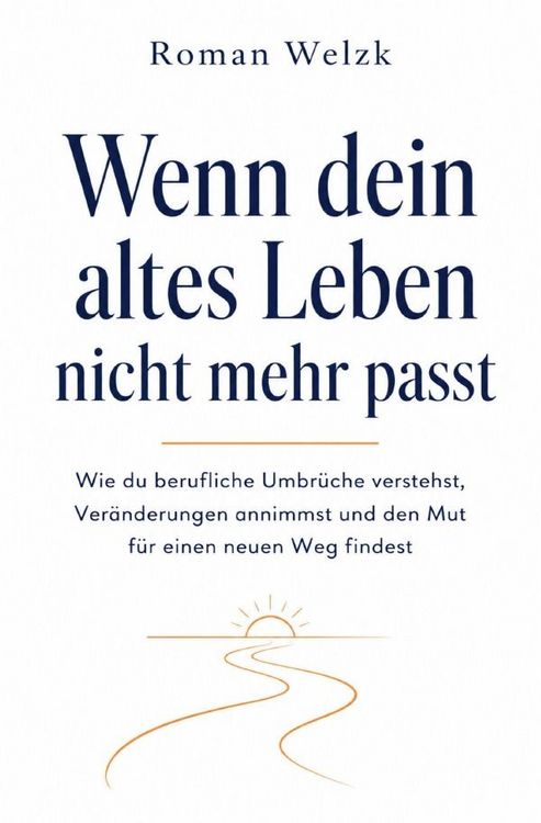 Produktbild: Wenn dein altes Leben nicht mehr passt: Wie du berufliche Umbr&uuml;che verstehst, Ver&auml;nderungen annimmst und den Mut f&uuml;r einen neuen Weg findest