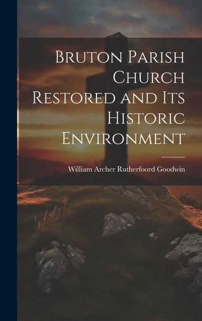 Produktbild: Bruton Parish Church Restored and Its Historic Environment