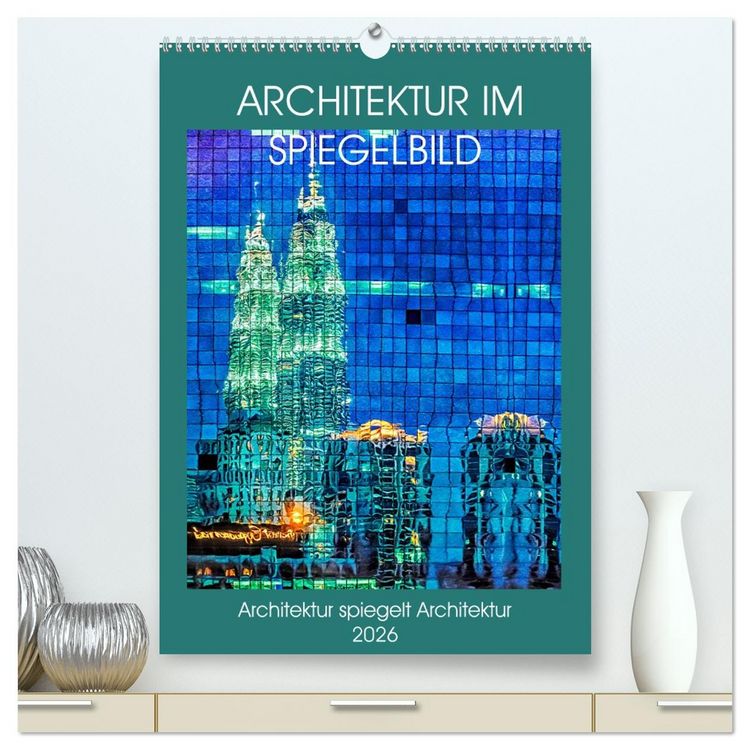 Produktbild: Architektur im Spiegelbild (hochwertiger Premium Wandkalender 2026 DIN A2 hoch), Kunstdruck in Hochglanz