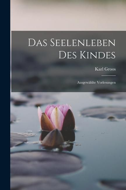 Produktbild: Das Seelenleben des Kindes: Ausgew&auml;hlte Vorlesungen
