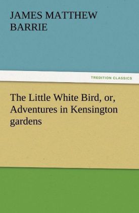 Produktbild: The Little White Bird, or, Adventures in Kensington gardens