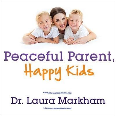 Produktbild: Peaceful Parent, Happy Kids Lib/E: How to Stop Yelling and Start Connecting