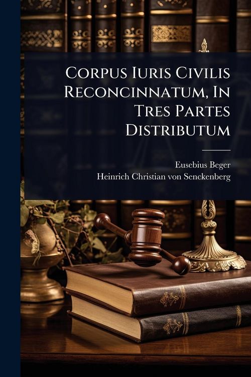 Produktbild: Corpus Iuris Civilis Reconcinnatum, In Tres Partes Distributum