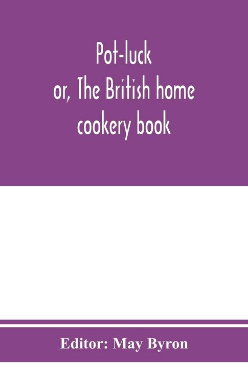 Produktbild: Pot-luck ; or, The British home cookery book; over a thousand recipes from old family ms. Books