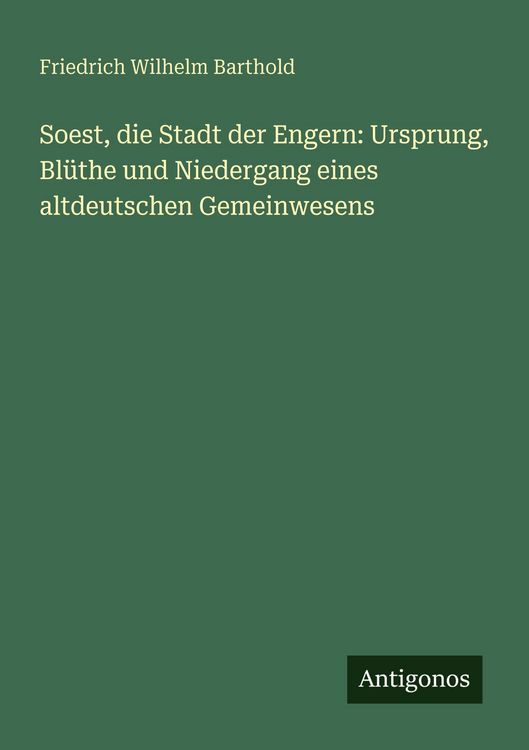 Produktbild: Soest, die Stadt der Engern: Ursprung, Bl&uuml;the und Niedergang eines altdeutschen Gemeinwesens