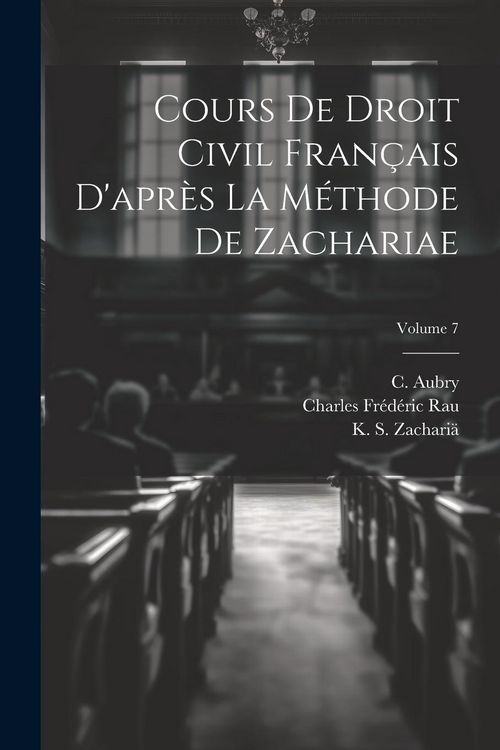 Produktbild: Cours de droit civil fran&ccedil;ais d'apr&egrave;s la m&eacute;thode de Zachariae; Volume 7