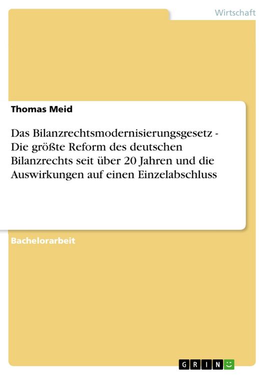 Produktbild: Das Bilanzrechtsmodernisierungsgesetz - Die gr&ouml;&szlig;te Reform des deutschen Bilanzrechts seit &uuml;ber 20 Jahren und die Auswirkungen auf einen Einzelabschlus