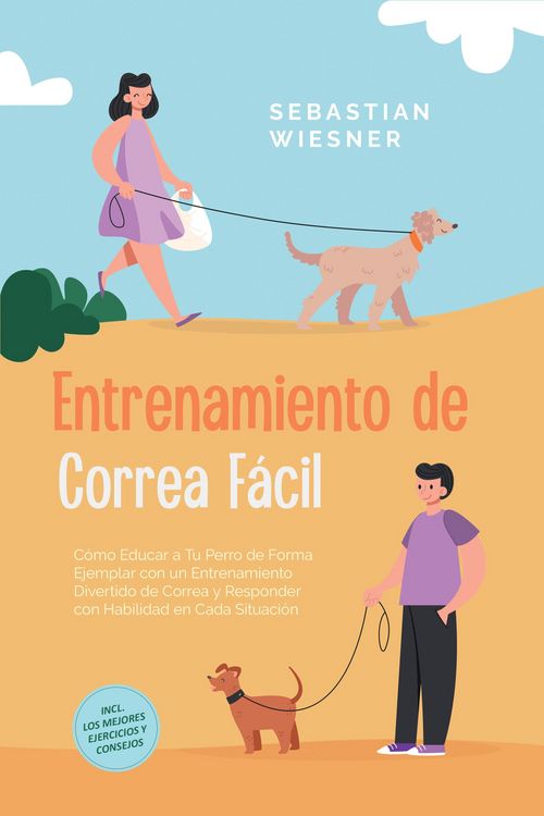 Produktbild: Entrenamiento de Correa F&aacute;cil: C&oacute;mo Educar a Tu Perro de Forma Ejemplar con un Entrenamiento Divertido de Correa y Responder con Habilidad en Cada Sit