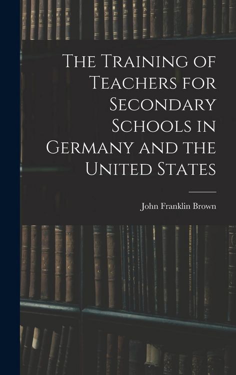 Produktbild: The Training of Teachers for Secondary Schools in Germany and the United States
