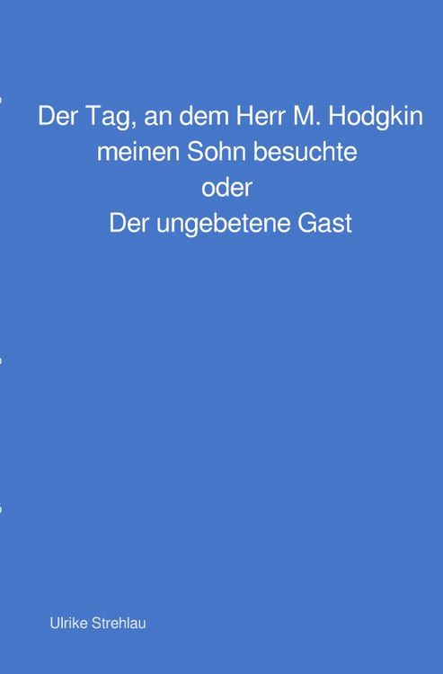 Produktbild: Der Tag, an dem Herr M. Hodgkin meinen Sohn besuchte oder Der ungebetene Gast