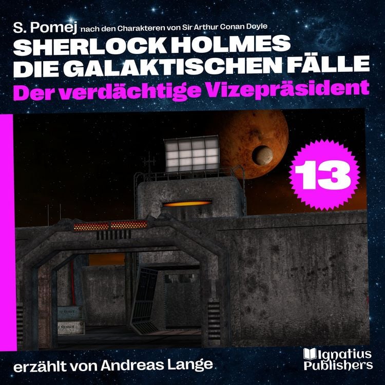 Produktbild: Der verd&auml;chtige Vizepr&auml;sident (Sherlock Holmes - Die galaktischen F&auml;lle, Folge 13)