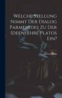 Produktbild: Welche Stellung Nimmt Der Dialog Parmenides Zu Der Ideenlehre Platos Ein?