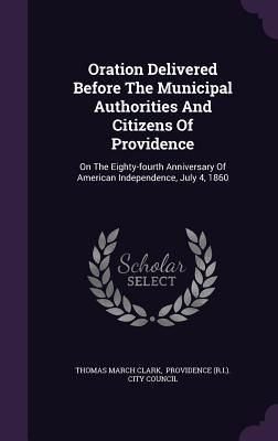 Produktbild: Oration Delivered Before The Municipal Authorities And Citizens Of Providence: On The Eighty-fourth Anniversary Of American Independence, July 4, 1860
