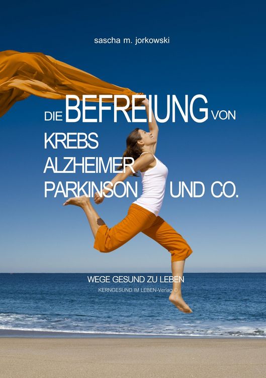 Produktbild: Die Befreiung von Krebs, Alzheimer, Parkinson und Co.