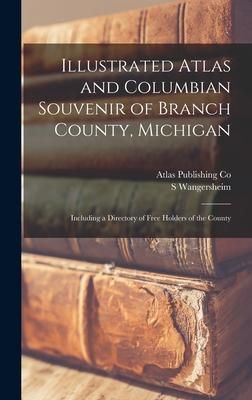 Produktbild: Illustrated Atlas and Columbian Souvenir of Branch County, Michigan: Including a Directory of Free Holders of the County