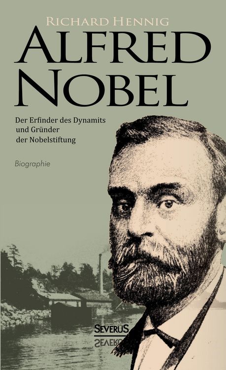 Produktbild: Alfred Nobel. Der Erfinder des Dynamits und Gr&uuml;nder der Nobelstiftung. Biografie