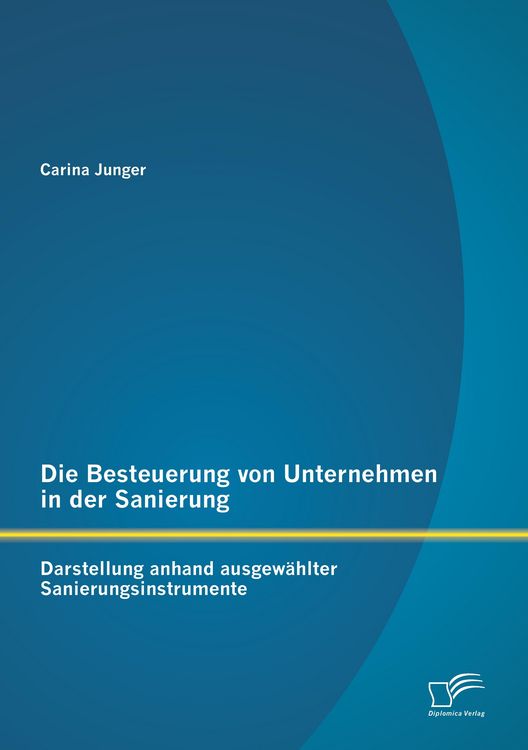 Produktbild: Die Besteuerung von Unternehmen in der Sanierung: Darstellung anhand ausgew&auml;hlter Sanierungsinstrumente